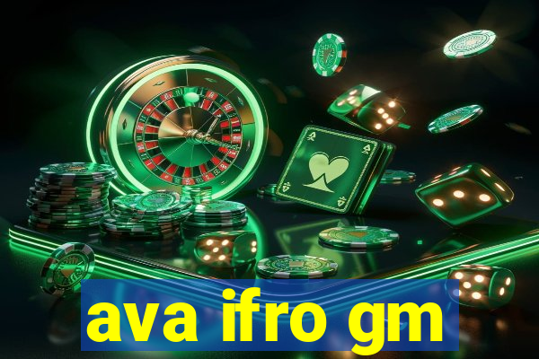 ava ifro gm